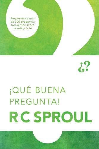 Que buena Pregunta! /Respuestas a mas de 300 preguntas frecuentes sobre la vida y la fe (por R.C. Sproul)