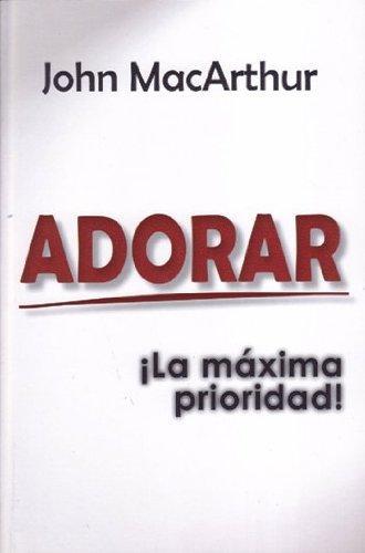 Adorar/La maxima prioridad (por John MacArthur)