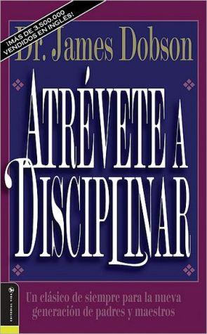 Atrevete a Disciplinar (por James Dobson)