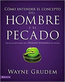 Como Entender el concepto del Hombre y el Pecado (por Wayne Grudem)