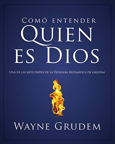 Como Entender quien es Dios (por Wayne Grudem)