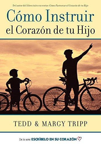 Como Instruir el Corazón de tu hijo (por Tedd y Margy Tripp)