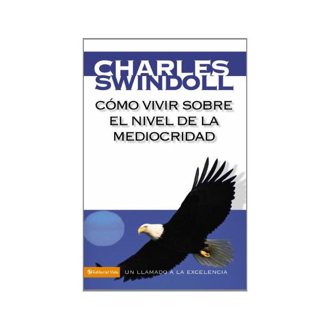 Como Vivir sobre el nivel de la mediocridad (por Charles Swindoll)