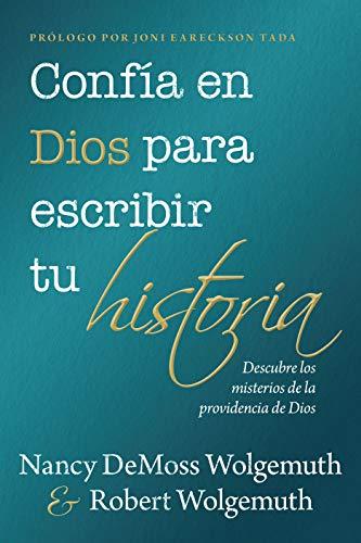 Confia en Dios para escribir tu historia (por Nancy L. Demoss Wolgemuth y Robert Wolgemuth)