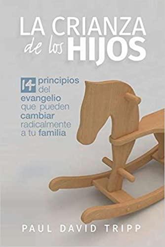 La Crianza de los Hijos (por Paul David Tripp)