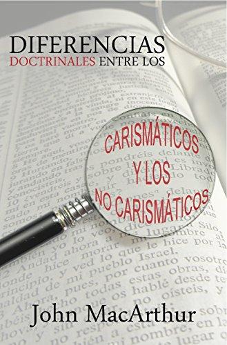 Diferencias Doctrinales entre los Carismáticos y los no Carismáticos (por John MacArthur)