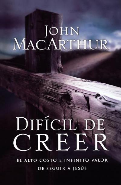 Dificil de creer (por John MacArthur)