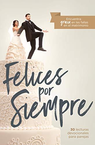 Felices por siempre (por John Piper, Francis Chan y Nancy DeMoss)