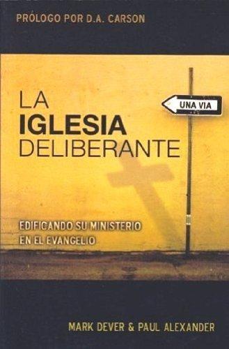 La Iglesia deliberante (por Mark Dever y Paul Alexander)