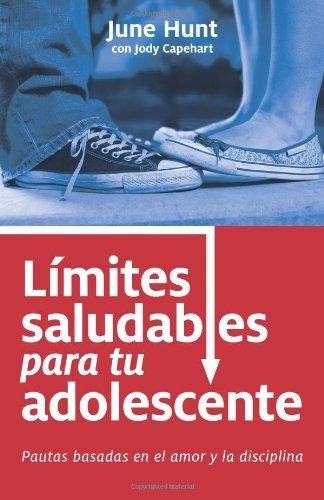 Limites saludables para tu adolescente (por June Hunt y Jody Capehart)