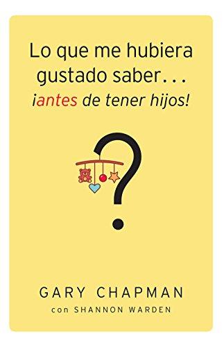 Lo que me hubiera gustado saber antes de tener hijos (por Gary Chapman)