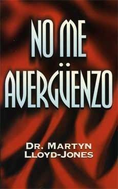No me Averguenzo (por Martyn Lloyd-Jones)