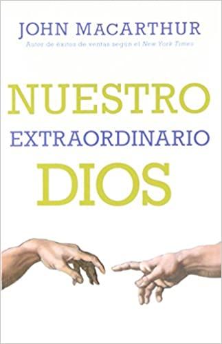 Nuestro Extraordinario Dios (por John MacArthur)
