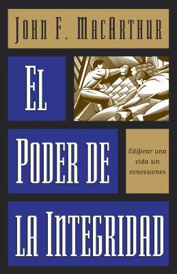 El Poder de la integridad (por John MacArthur)