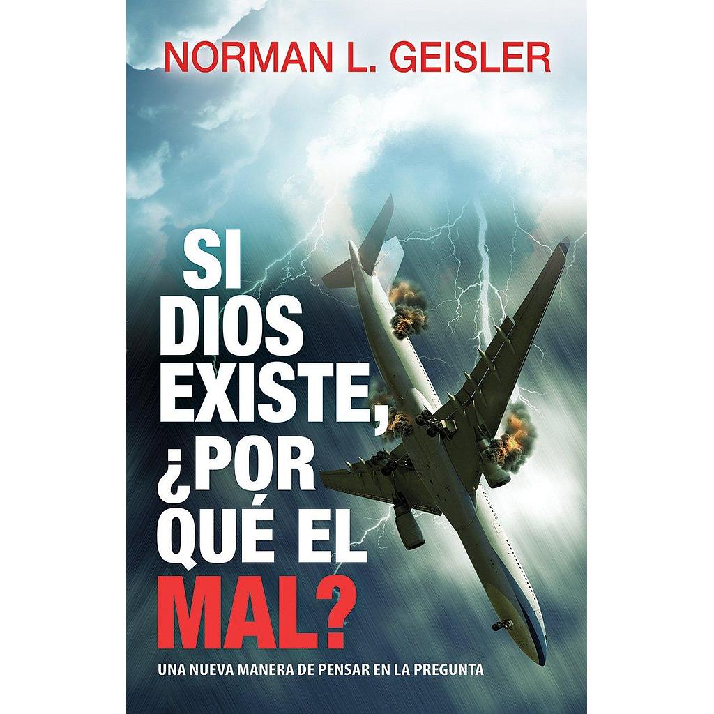 Si Dios existe, ¿Por que el mal? (por Norman Geisler)