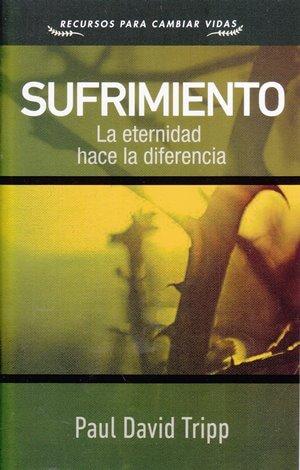 Sufrimiento /La eternidad hace la diferencia (por Paul David Tripp)