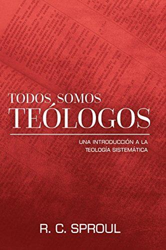 Todos somos teologos - Una introduccion a la teologia sistematica (por R.C. Sproul)