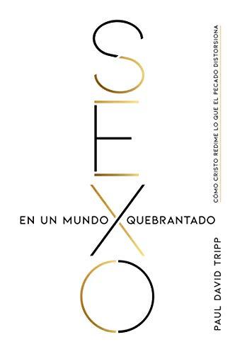 Sexo en un mundo quebrantado (por Paul David Tripp)