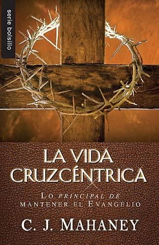 La Vida cruzcéntrica (por CJ Mahaney)