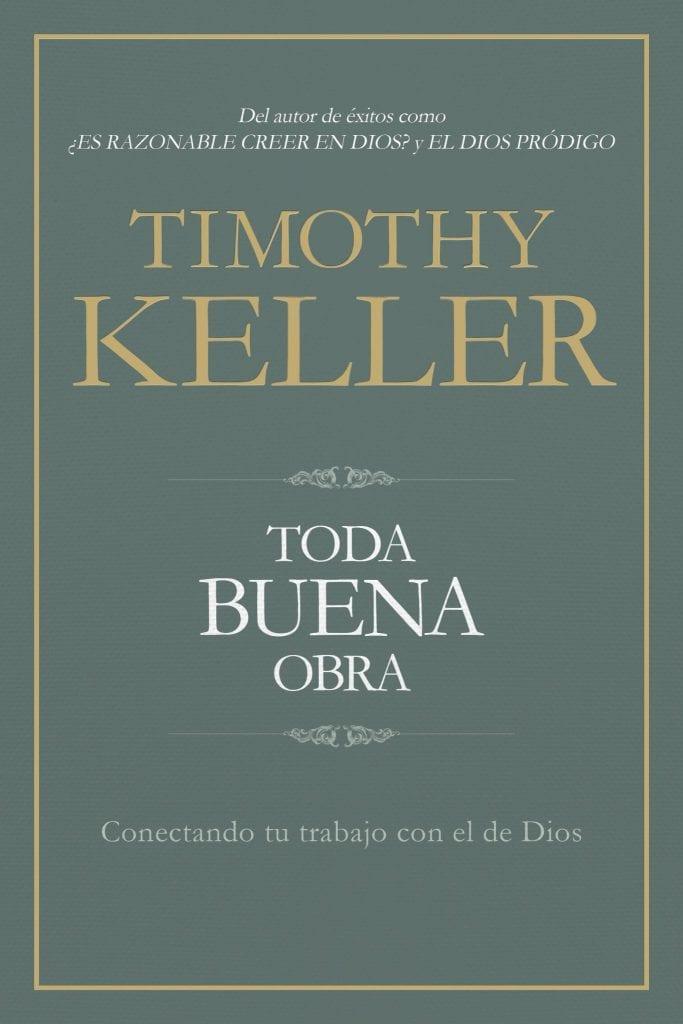 Toda buena obra /Conectando tu trabajo con el trabajo de Dios (por Timothy Keller)