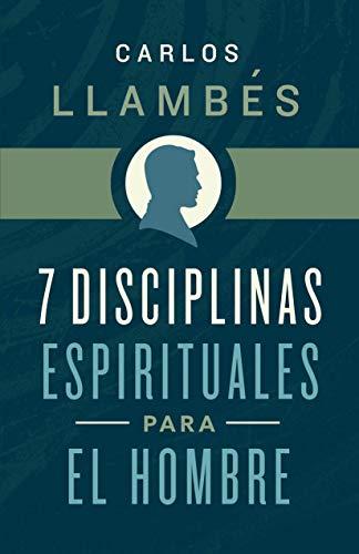7 Disciplinas espirituales para el hombre (por Carlos Llambes)
