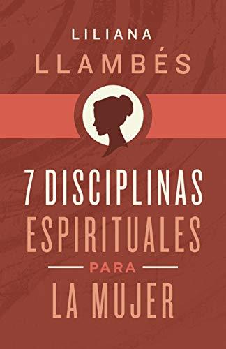 7 Disciplinas espirituales para la mujer (por Liliana Llambes)