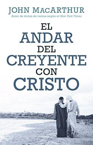 El Andar del creyente con Cristo (por John MacArthur)