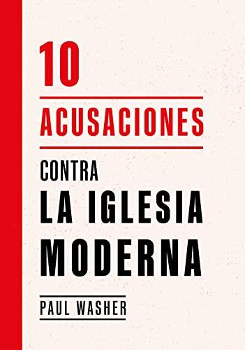 10 Acusaciones contra la iglesia moderna (por Paul Washer)