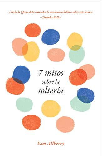 7 Mitos sobre la solteria (por Sam Allberry)