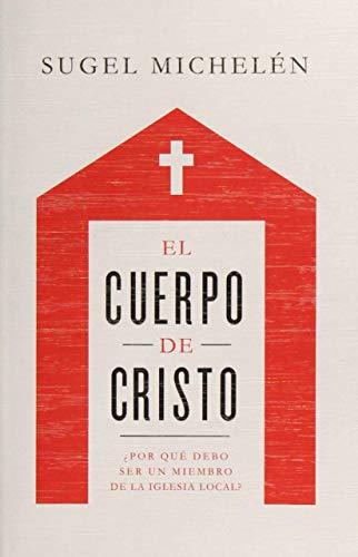 El Cuerpo de Cristo ¿por que debo ser miembro de la iglesia local? (por Sugel Michelen)