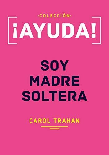 Ayuda! soy madre soltera (por Carol Trahan)