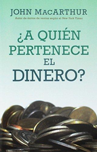 A quien pertenece el dinero? (por John MacArthur)