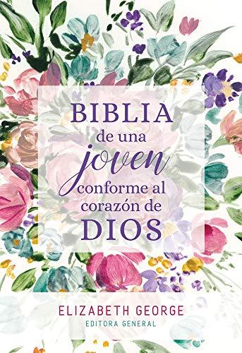 Biblia de una joven conforme al corazón de DIOS-TD flores (Elizabeth George, editora gral)
