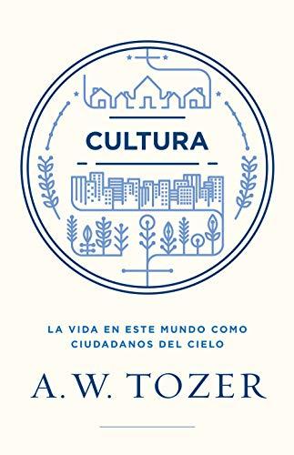 Cultura /La vida en este mundo como ciudadanos del cielo (por A.W. Tozer)