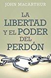 La Libertad y el poder del perdon (por John MacArthur)