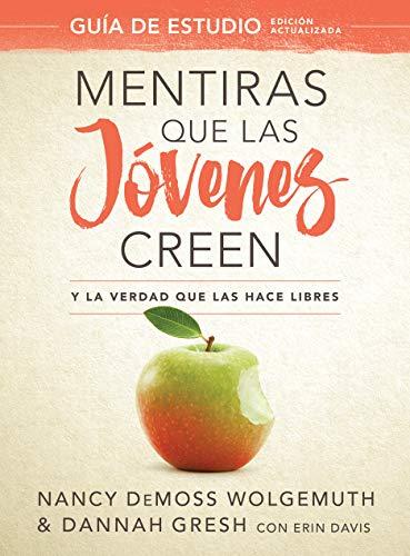 Mentiras que las jovenes creen y la verdad que las hace libre- Guia de estudio (por Nancy Leigh DeMoss y Dannah Gresh)