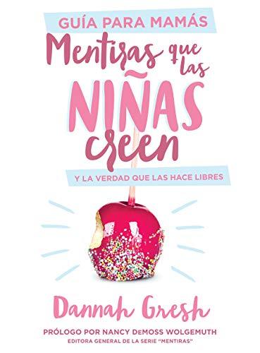 Mentiras que las niñas creen, guia para mamas (Dannah Gresh)