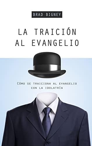 La Traicion al evangelio (por Brad Bigney)