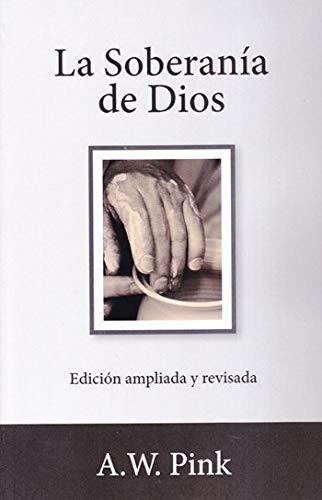 La Soberania de Dios /Edicion ampliada y revisada (por A.W. Pink)