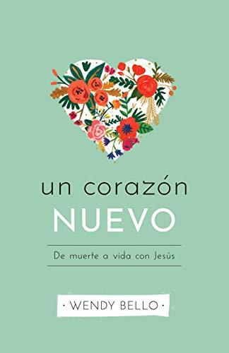 Un Corazon Nuevo /De muerte a vida con Jesus (por Wendy Bello)