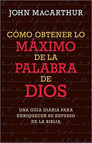 Como Obtener lo maximo de la Palabra de Dios (por John MacArthur)