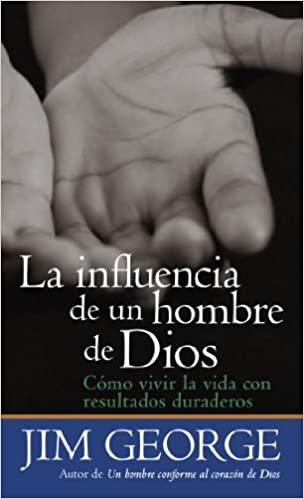 La Influencia de un hombre de Dios (por Jim George)