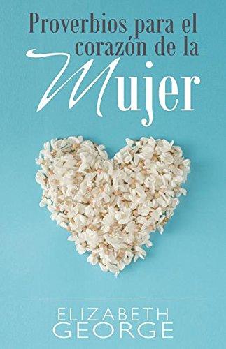 Proverbios para el corazon de la mujer (por Elizabeth George)
