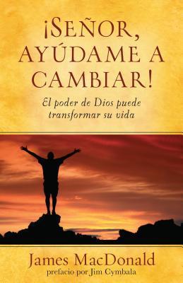 Señor, ayudame a cambiar! (por James MacDonald)