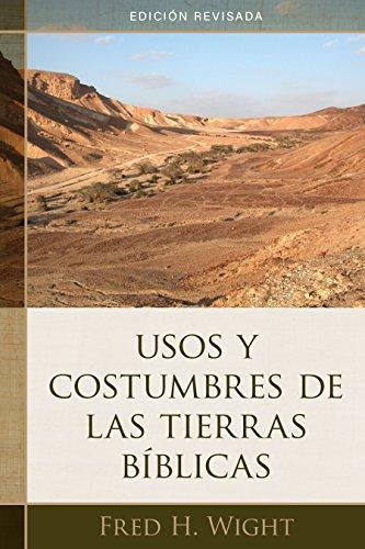 Usos y costumbres de las tierras bíblicas: Edición revisada (por Fred Wright)