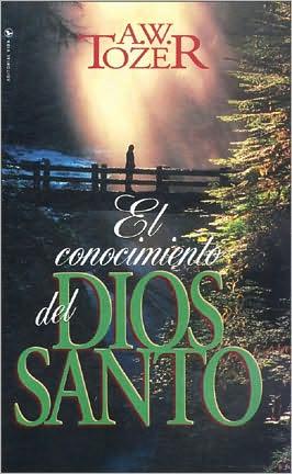 El Conocimiento del Dios Santo (por A.W. Tozer)