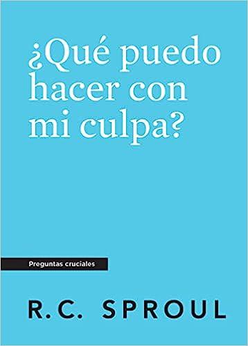 Que puedo hacer con mi culpa? -Bolsillo (por R.C. Sproul)