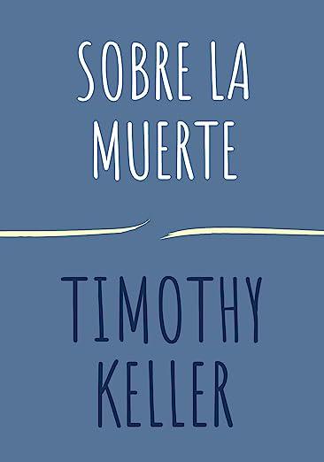 Sobre la Muerte (por Timothy Keller)