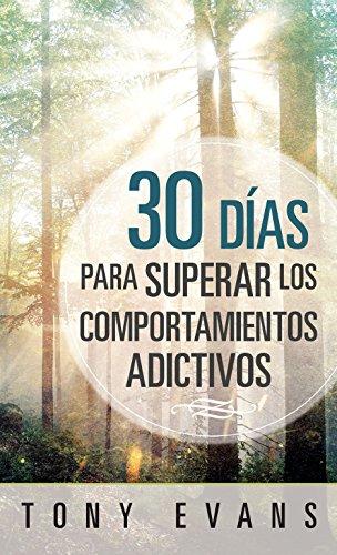 30 Dias para superar los comportamientos adictivos (por Tony Evans)