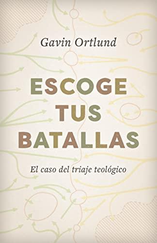 Escoge tus batallas (por Gavin Ortlund)